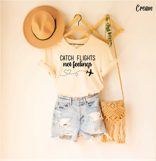 Catch Flights Not Feelings (various colors)